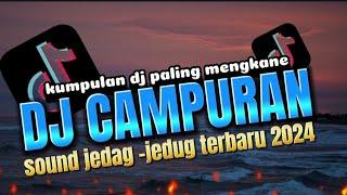 DJ CAMPURAN TIK TOK VIRAL 2024 FULL BASS JEDAG JEDUG YANG PALING MENGKANE