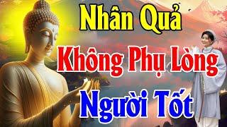 Nhân quả không phụ lòng người sống tốt l Gieo Nhân Lành ắt quả báo Lành Thiện Duyên Phật Pháp