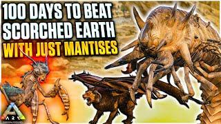I Had 100 Days to Beat ARK Scorched Earth with just MANTISES  Ark Survival Evolved