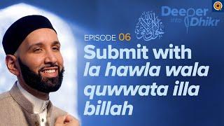 The Meaning of La hawla wala quwwata illa billah  Ep. 6  Deeper into Dhikr with Dr. Omar Suleiman