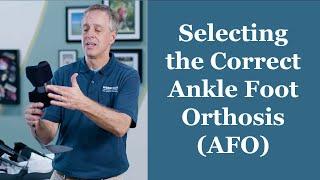 Selecting the Correct Ankle Foot Orthosis AFO - Orthotic Training Episode 2