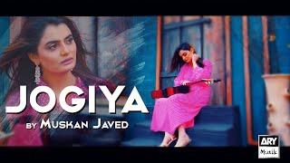 JOGIYA  New Song 2022  Singer Muskan Javed  ARY Musik
