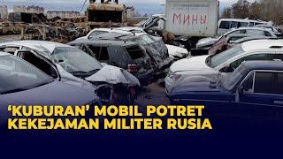 Kuburan Bangkai Mobil Jejak Kekejaman Militer Rusia Duduki Bucha Ukraina