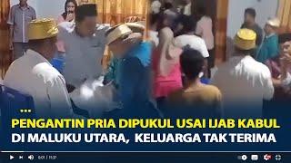 Viral Pengantin Pria Dipukul Usai Ijab Kabul di Maluku Utara Keluarga Tak Terima