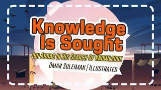 Knowledge is Sought - Ibn Abbas in His Search of Knowledge