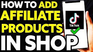 How To Add Affiliate Products in Tiktok Shop BEST Way