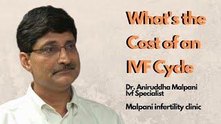 IVF COST   What is the cost of an IVF CYCLE?  IVF Cost In India  Dr. Aniruddha Malpani