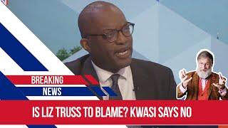 Kwasi Kwateng says that Rishi not Liz Truss will be to blame for the Tory collapse.