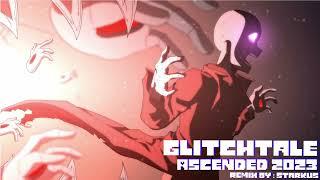 Glitchtale Remix - Ascended 2023 #4 Ascension