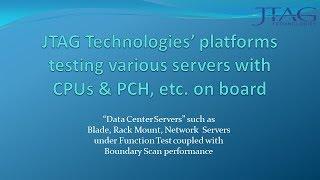 JTAG Technologies’ platforms testing various servers with CPUs & PCH etc. on board