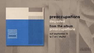 Preoccupations - Degraded Official Audio