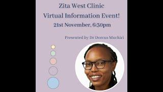  The Zita West Clinic Virtual Information Event - Dr Dorcus Muchiri - November 2022