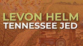 Levon Helm - Tennessee Jed Official Audio