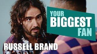 Russell Brand  Your Biggest Fan