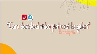 CARA DOWNLOAD VIDEO DARI PINTEREST KE GALERI  bot telegram