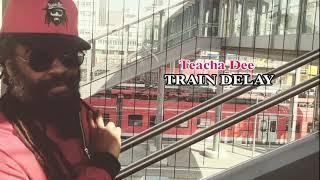 Teacha Dee - Train Delay - HD Audio  cc lyrics