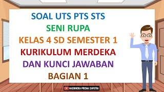 Soal UTS PTS STS Seni Rupa Kelas 4 SD Semester 1 Kurikulum Merdeka dan Kunci Jawaban Bagian 1