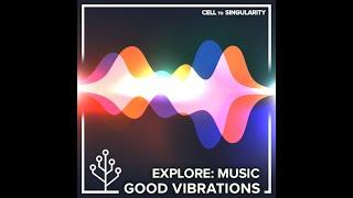 Cell to Singularity Evolution Episode 12 - Good Vibrations 202407