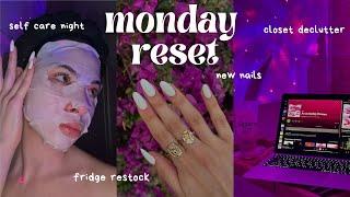 MONDAY RESET self care night fridge restock new nails closet declutter etc.