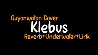 Klebus-Guyonwaton CoverReverb+Underwater Vibes+Lirik