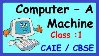 Computer A Machine  Class 1  Computer   CAIE  CBSE  NCERT  Basics Of Computer