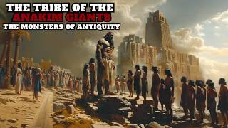 THE TRIBE OF THE ANAKIM THE GIANTS SONS OF THOSE WHO FELL FROM HEAVEN