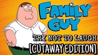 Family Guy - TRY NOT TO LAUGH  CUTAWAY EDITION 