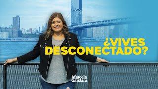 ¿Vives Desconectado? - Marcela Gandara -