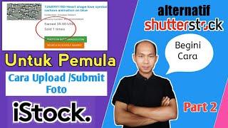 CARA UPLOAD  SUBMIT Foto Di ISTOCK Tutorial Jualan Foto Selain Di Shutterstock Part 2