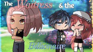 ꧁The Waitress & the Billionaire꧂ Part 2 GLMM