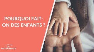 Pourquoi fait-on des enfants ? - La Maison des maternelles #LMDM