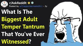 These Adults Throwing Temper Tantrums Need A Time Out rAskReddit