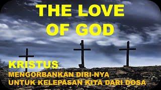 THE LOVE OF GOD - KRISTUS MENGORBANKAN DIRI-NYA UNTUK KELEPASAN DOSA KITA