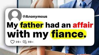 My father had an affair with my fiance.