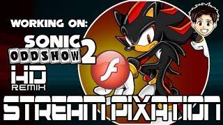 StreamPixation #4 Working on  Sonic Oddshow 2 HD Remix