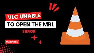 VLC Unable to open the MRL Error  Update & Info