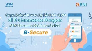 Cara Pakai Kartu Debit BNI GPN di E-Commerce Dengan ATM Bersama dan Solusi B-Secure