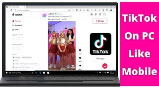 How to use Tiktok On PC Like Mobile TikTok on Laptop