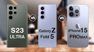 Samsung Galaxy S23 Ultra VS Galaxy Z Fold 5 VS iPhone 15 Pro Max Specs Comparison