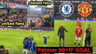 Chelsea and Man United fans reaction to Cole Palmer 90+11 goal vs Man United