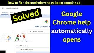 Fix  google chrome help and support keeps popping up  stop google chrome help from popping up