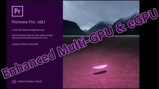 Premiere Pro 13.1 NEW Multi-GPU enhancements  with  eGPU support