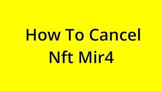 HOW TO CANCEL NFT MIR4? SOLVED