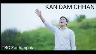 TBC Zaithanpuia - KAN DAM CHHAN Official Music Video