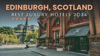 Explore the Top 10 Luxury Hotels in Edinburgh Scotland 2024
