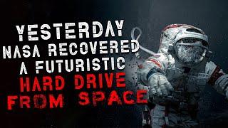 Yesterday NASA recovered a futuristic hard-drive from space Creepypasta  Scary Stories