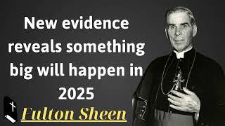 New evidence reveals something big will happen in 2025 - Father Saint Fulton Sheen