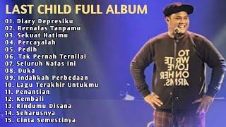 Last Child_Full Album_Musik Teman Santai_Diary Depresiku_Bernafas Tanpamu _Sekuat Hatimu