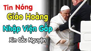 Đức Giáo Hoàng Phanxico nhập viện xin cầu nguyện