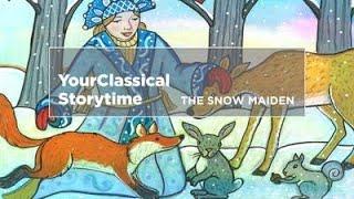 YourClassical Storytime The Snow Maiden